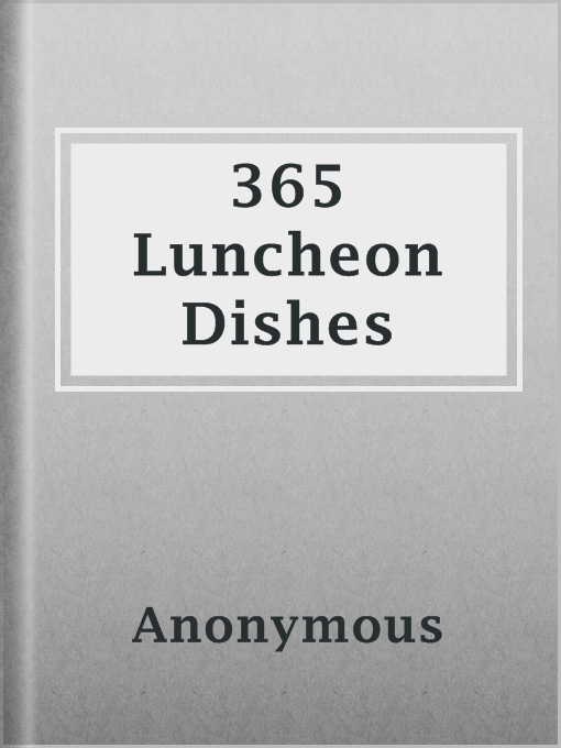 Title details for 365 Luncheon Dishes by Anonymous - Available
